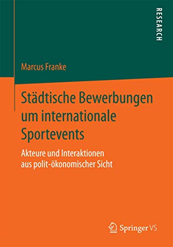 9783658083151: Stdtische Bewerbungen um internationale Sportevents: Akteure und Interaktionen aus polit-konomischer Sicht