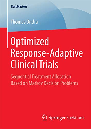 Imagen de archivo de Optimized Response-Adaptive Clinical Trials: Sequential Treatment Allocation Based on Markov Decision Problems (BestMasters) a la venta por Lucky's Textbooks