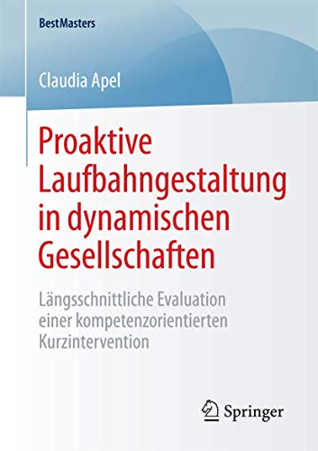 Stock image for Proaktive Laufbahngestaltung in dynamischen Gesellschaften. Lngsschnittliche Evaluation einer kompetenzorientierten Kurzintervention. for sale by Antiquariat im Hufelandhaus GmbH  vormals Lange & Springer