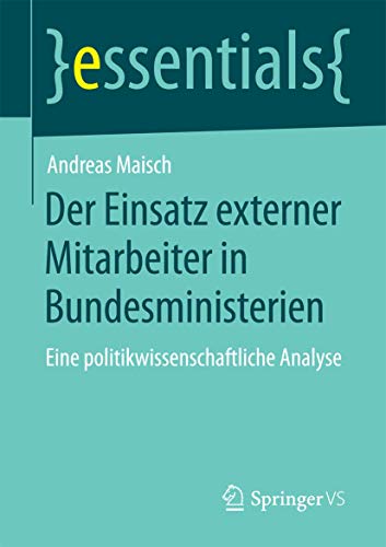 Stock image for Der Einsatz externer Mitarbeiter in Bundesministerien : Eine politikwissenschaftliche Analyse for sale by Chiron Media