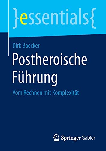 Stock image for Postheroische Fhrung: Vom Rechnen mit Komplexitt (essentials) for sale by medimops
