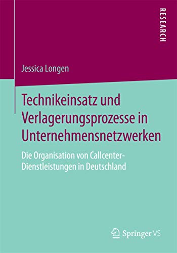 Stock image for Technikeinsatz und Verlagerungsprozesse in Unternehmensnetzwerken : Die Organisation von Callcenter-Dienstleistungen in Deutschland for sale by Chiron Media