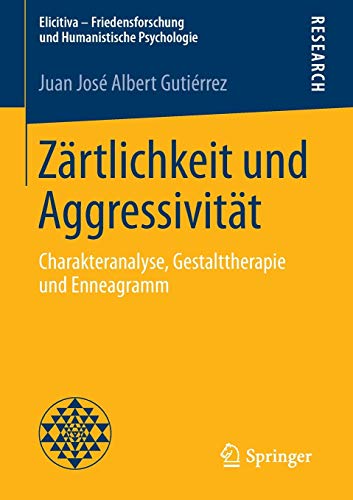 Stock image for Zrtlichkeit und Aggressivitt: Charakteranalyse, Gestalttherapie und Enneagramm (Elicitiva ? Friedensforschung und Humanistische Psychologie) (German Edition) for sale by GF Books, Inc.