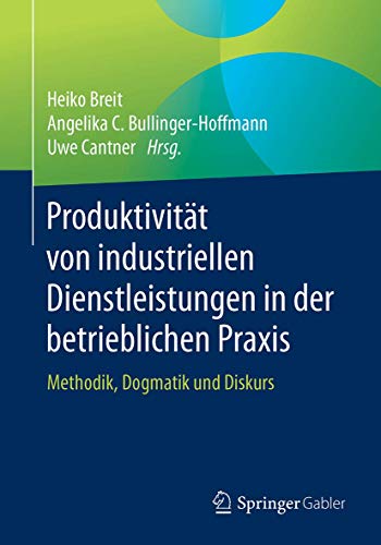 9783658086312: Produktivitt von industriellen Dienstleistungen in der betrieblichen Praxis: Methodik, Dogmatik und Diskurs (German Edition)