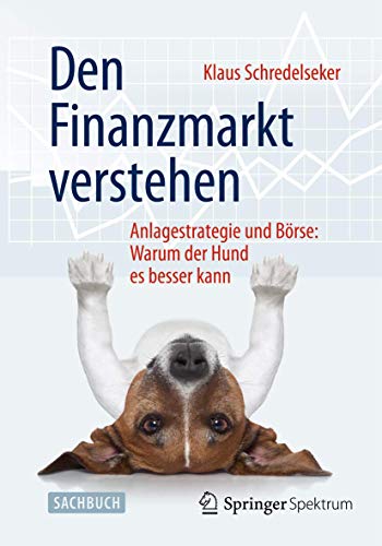 9783658087029: Den Finanzmarkt verstehen: Anlagestrategie und Brse: Warum der Hund es besser kann: Anlagestrategie Und Brse: Warum Der Hund Es Besser Kann