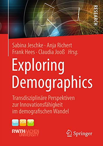 Stock image for Exploring Demographics. Transdisziplinre Perspektiven zur Innovationsfhigkeit im demografischen Wandel. for sale by Gast & Hoyer GmbH