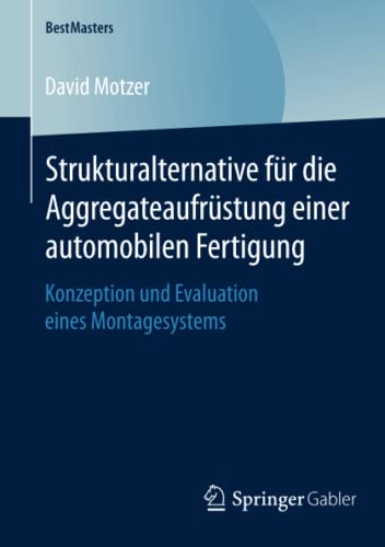Strukturalternative für die Aggregateaufrüstung einer automobilen Fertigung : Konzeption und Evaluation eines Montagesystems - David Motzer