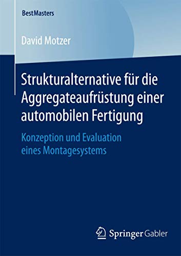 Stock image for Strukturalternative fur die Aggregateaufrustung einer automobilen Fertigung : Konzeption und Evaluation eines Montagesystems for sale by Chiron Media