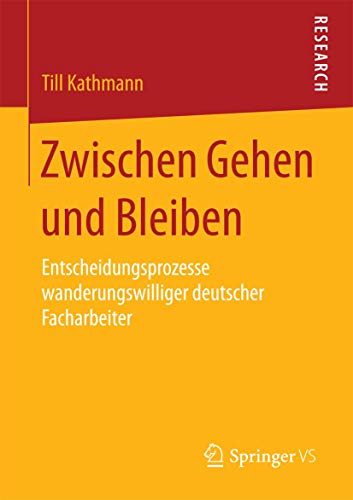 Stock image for Zwischen Gehen und Bleiben : Entscheidungsprozesse wanderungswilliger deutscher Facharbeiter for sale by Chiron Media