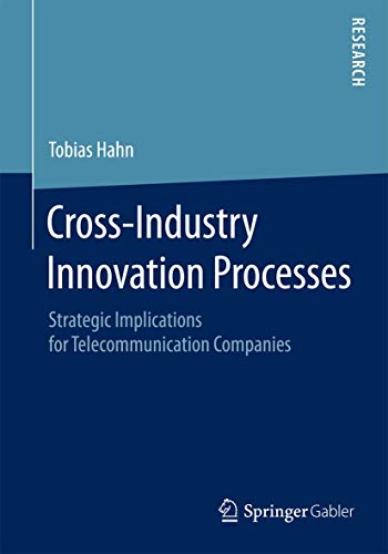 Stock image for Cross-Industry Innovation Processes : Strategic Implications for Telecommunication Companies for sale by Chiron Media