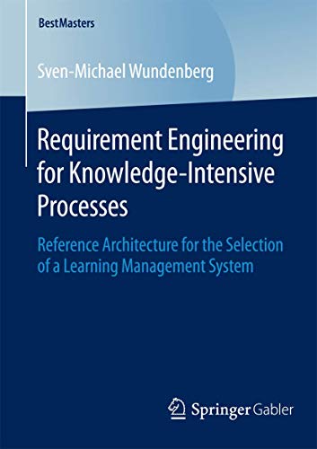 Stock image for Requirement Engineering for Knowledge-Intensive Processes: Reference Architecture for the Selection of a Learning Management System (BestMasters) for sale by Lucky's Textbooks