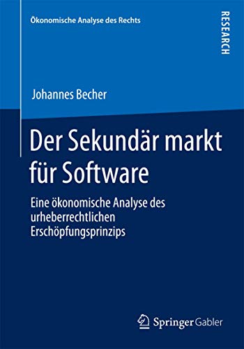 9783658088484: Der Sekundrmarkt fr Software: Eine konomische Analyse des urheberrechtlichen Erschpfungsprinzips (konomische Analyse des Rechts)