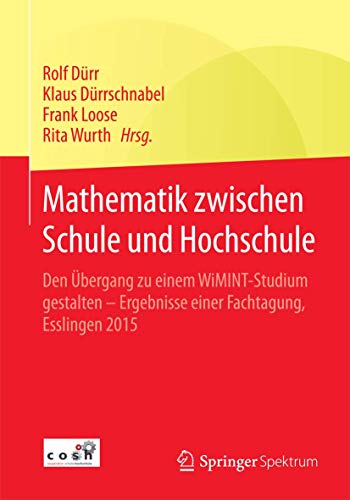 Stock image for Mathematik zwischen Schule und Hochschule. Den bergang zu einem WiMINT-Studium gestalten - Ergebnisse einer Fachtagung, Esslingen 2015. for sale by Gast & Hoyer GmbH