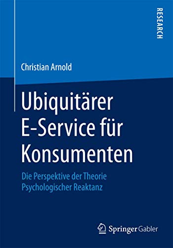 Stock image for Ubiquitrer E-Service fr Konsumenten: Die Perspektive der Theorie Psychologischer Reaktanz for sale by medimops