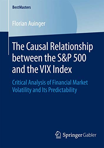 Stock image for The Causal Relationship between the S&P 500 and the VIX Index: Critical Analysis of Financial Market Volatility and Its Predictability (BestMasters) for sale by PAPER CAVALIER UK