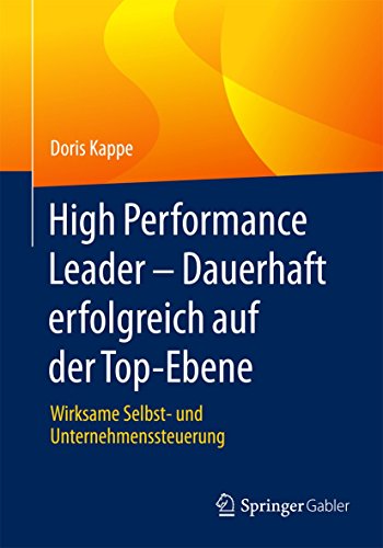 Beispielbild fr High Performance Leader - Dauerhaft erfolgreich auf der Top-Ebene : Wirksame Selbst- und Unternehmenssteuerung zum Verkauf von Blackwell's