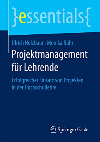 9783658090593: Projektmanagement fr Lehrende: Erfolgreicher Einsatz von Projekten in der Hochschullehre (essentials)