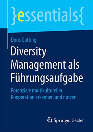 9783658090913: Diversity Management als Fhrungsaufgabe: Potenziale multikultureller Kooperation erkennen und nutzen (essentials)