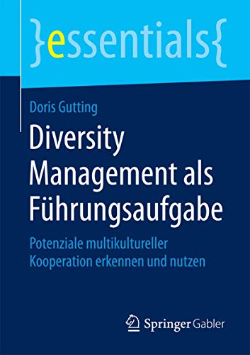 Stock image for Diversity Management als Fhrungsaufgabe: Potenziale multikultureller Kooperation erkennen und nutzen (essentials) (German Edition) for sale by Lucky's Textbooks