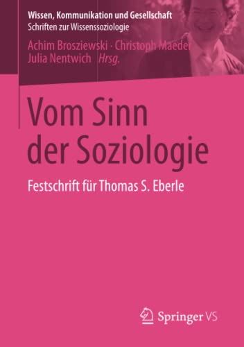 Imagen de archivo de Vom Sinn der Soziologie: Festschrift fr Thomas S. Eberle (Wissen, Kommunikation und Gesellschaft) (German Edition) a la venta por Lucky's Textbooks