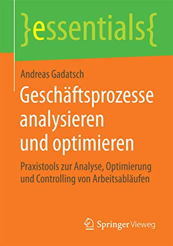 9783658091095: Geschftsprozesse analysieren und optimieren: Praxistools zur Analyse, Optimierung und Controlling von Arbeitsablufen