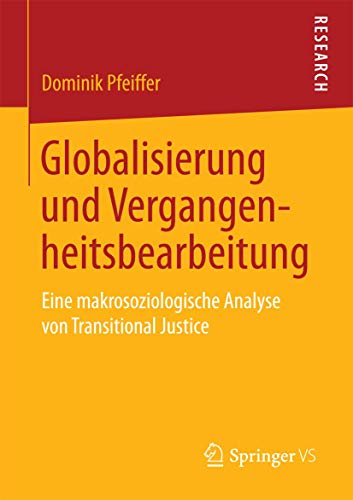 Imagen de archivo de Globalisierung und Vergangenheitsbearbeitung : Eine makrosoziologische Analyse von Transitional Justice a la venta por Chiron Media