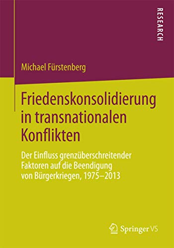 Stock image for Friedenskonsolidierung in transnationalen Konflikten: Der Einfluss grenzberschreitender Faktoren auf die Beendigung von Brgerkriegen, 1975?2013 (German Edition) for sale by Lucky's Textbooks