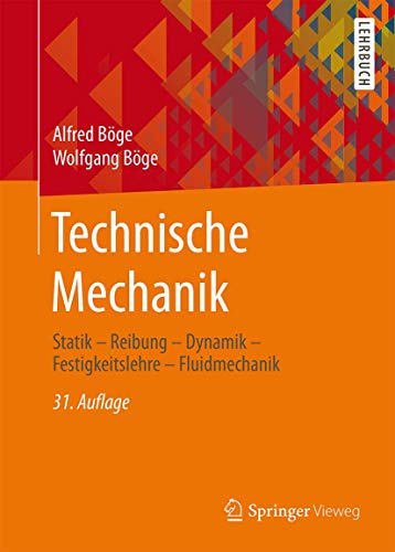 Technische Mechanik: Statik - Reibung - Dynamik - Festigkeitslehre - Fluidmechanik - Böge, Alfred, Böge, Wolfgang