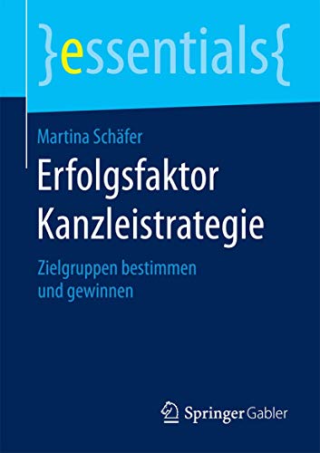 Stock image for Erfolgsfaktor Kanzleistrategie: Zielgruppen bestimmen und gewinnen (essentials) (German Edition) for sale by Lucky's Textbooks