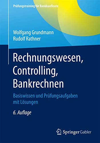 Stock image for Rechnungswesen, Controlling, Bankrechnen: Basiswissen und Prfungsaufgaben mit Lsungen (Prfungstraining fr Bankkaufleute) for sale by medimops