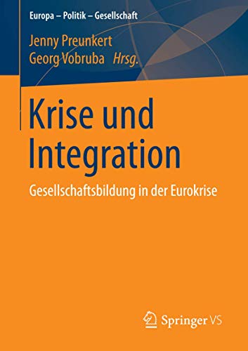 9783658092306: Krise und Integration: Gesellschaftsbildung in der Eurokrise