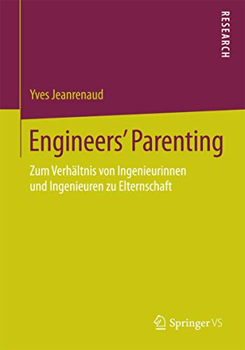 Imagen de archivo de Engineers' Parenting : Zum Verhaltnis von Ingenieurinnen und Ingenieuren zu Elternschaft a la venta por Chiron Media