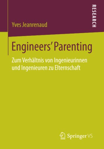 9783658092344: Engineers’ Parenting: Zum Verhltnis von Ingenieurinnen und Ingenieuren zu Elternschaft