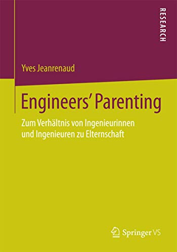 9783658092344: Engineers’ Parenting: Zum Verhltnis von Ingenieurinnen und Ingenieuren zu Elternschaft (German Edition)