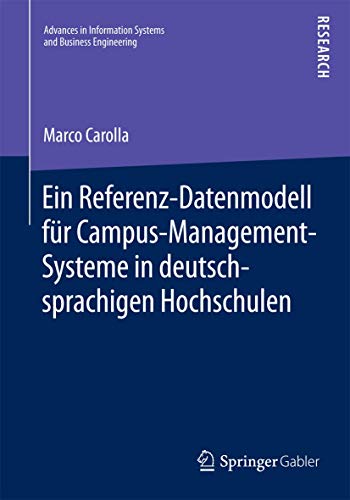 Stock image for Ein Referenz-Datenmodell fr Campus-Management-Systeme in deutschsprachigen Hochschulen (Advances in Information Systems and Business Engineering) (German Edition) for sale by Lucky's Textbooks