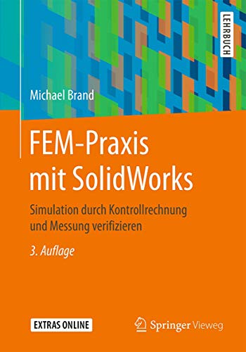 9783658093860: FEM-Praxis mit SolidWorks: Simulation durch Kontrollrechnung und Messung verifizieren