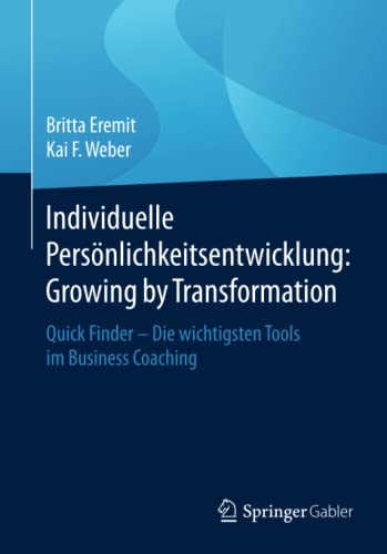 Stock image for Individuelle Personlichkeitsentwicklung: Growing by Transformation : Quick Finder - Die wichtigsten Tools im Business Coaching for sale by Chiron Media