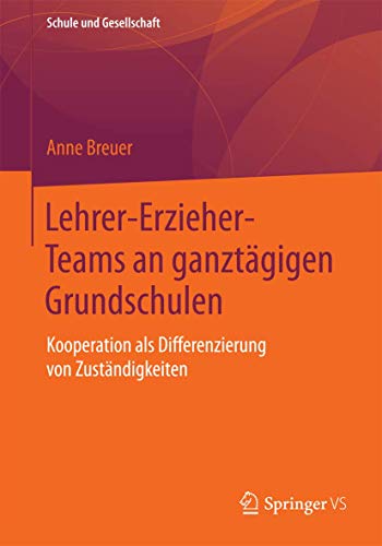 9783658094904: Lehrer-Erzieher-Teams an ganztgigen Grundschulen: Kooperation als Differenzierung von Zustndigkeiten: 59 (Schule und Gesellschaft)