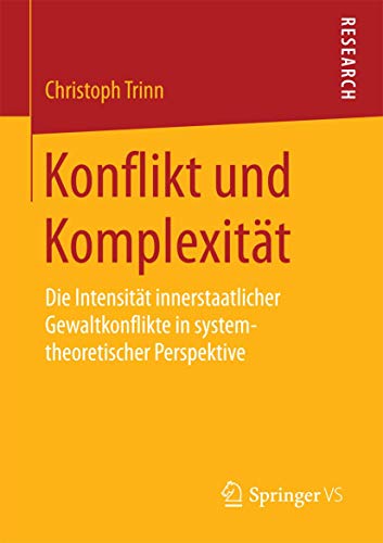 9783658096434: Konflikt und Komplexitt: Die Intensitt innerstaatlicher Gewaltkonflikte in systemtheoretischer Perspektive