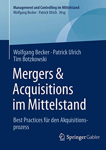 Stock image for Mergers & Acquisitions im Mittelstand: Best Practices fr den Akquisitionsprozess (Management und Controlling im Mittelstand) for sale by medimops