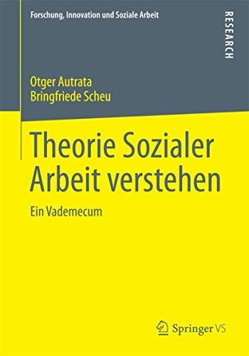 9783658097134: Theorie Sozialer Arbeit verstehen: Ein Vademecum (Forschung, Innovation und Soziale Arbeit) (German Edition)