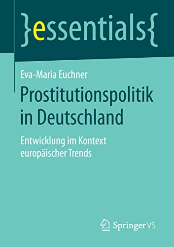 9783658097462: Prostitutionspolitik in Deutschland: Entwicklung im Kontext europischer Trends