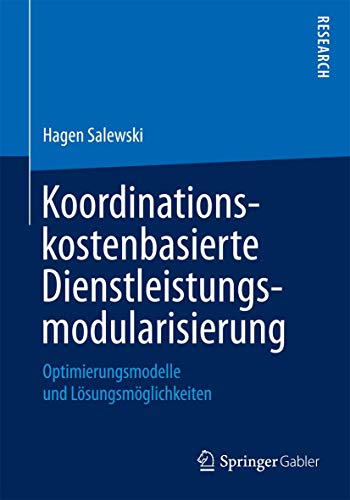 Stock image for Koordinationskostenbasierte Dienstleistungsmodularisierung: Optimierungsmodelle und Lsungsmglichkeiten (German Edition) for sale by Lucky's Textbooks