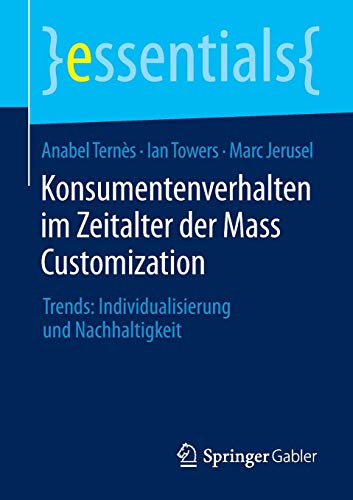 9783658098452: Konsumentenverhalten im Zeitalter der Mass Customization: Trends: Individualisierung und Nachhaltigkeit (essentials)
