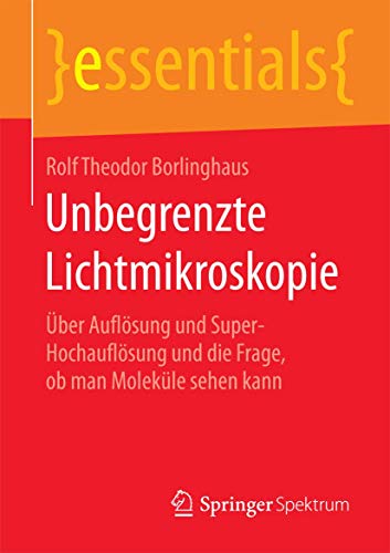 Stock image for Unbegrenzte Lichtmikroskopie : Uber Auflosung und Super-Hochauflosung und die Frage, ob man Molekule sehen kann for sale by Chiron Media