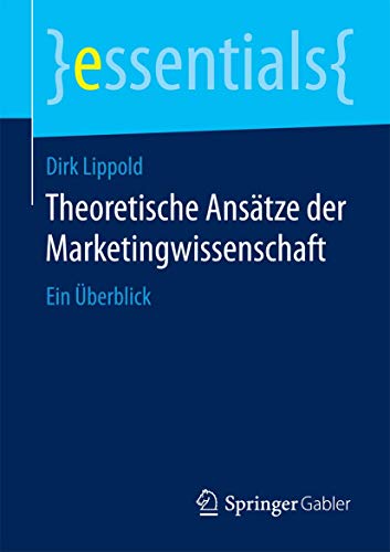 Stock image for Theoretische Ansatze der Marketingwissenschaft : Ein Uberblick for sale by Chiron Media