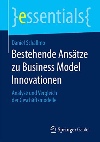 Stock image for Bestehende Ansatze zu Business Model Innovationen : Analyse und Vergleich der Geschaftsmodelle for sale by Chiron Media