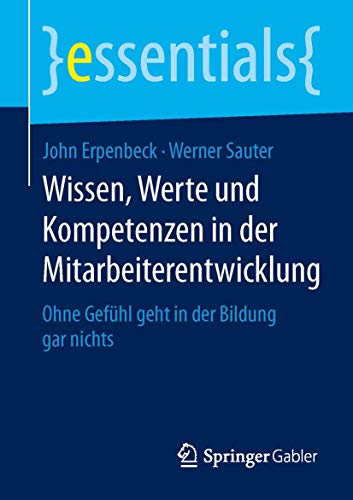 Stock image for Wissen; Werte und Kompetenzen in der Mitarbeiterentwicklung : Ohne Gefühl geht in der Bildung gar nichts for sale by Ria Christie Collections