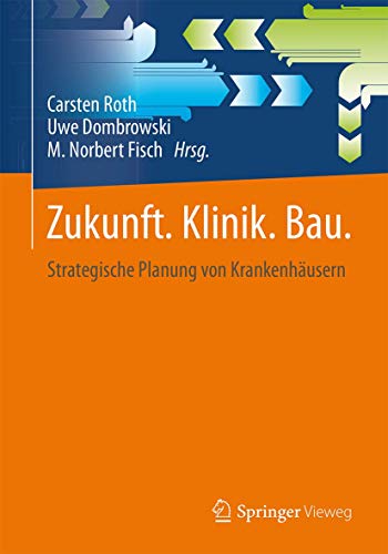 9783658099879: Zukunft. Klinik. Bau.: Strategische Planung von Krankenhusern (German Edition)
