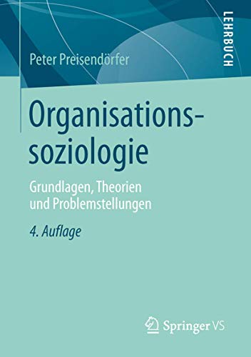 9783658100162: Organisationssoziologie: Grundlagen, Theorien und Problemstellungen